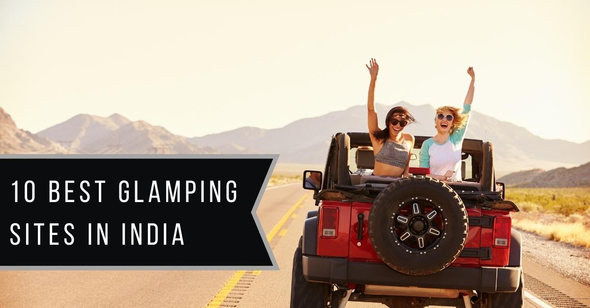 10 Best Glamping Sites In India | 10 Tips